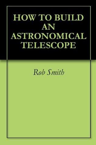 HOW TO BUILD AN ASTRONOMICAL TELESCOPE