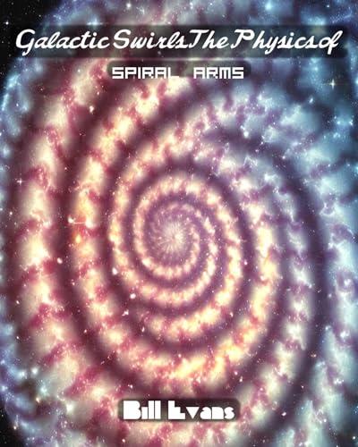 Galactic Swirls The Physics of Spiral Arms