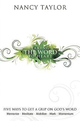 Taking the Word to Heart: Five Ways to Get a Grip on God's Word