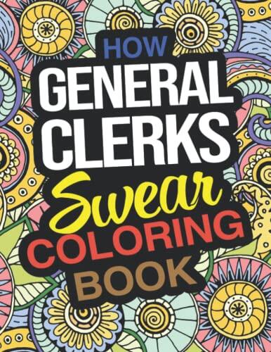 How General Clerks Swear Coloring Book: A Funny Holiday Christmas Gift For General Clerks with Laugh Out Loud Coloring Pages For Stress Relief And Relaxation