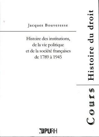 Histoire des institutions de la vie politique et de la société françaises de 1789 à 1945 (Cours Histoire du droit)
