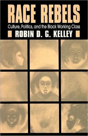 Race Rebels: Culture, Politics, And The Black Working Class