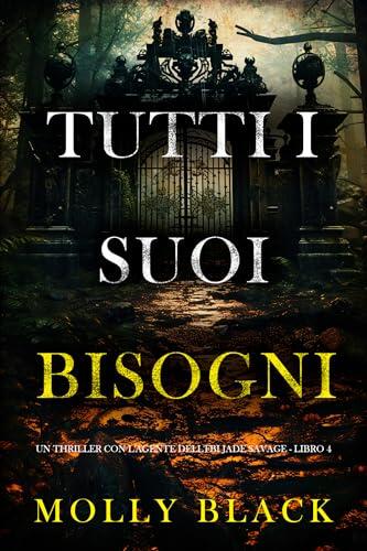 Tutti I Suoi Bisogni (Un thriller con l'agente dell'FBI Jade Savage - Libro 4)