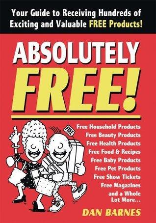 Absolutely Free! : Your Guide to Receiving Hundreds of Exciting and Valuable Free Products
