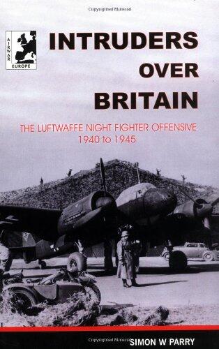 Intruders Over Britain: The Story of the Luftwaffe's Night Intruder Force (Fernnachtjager)