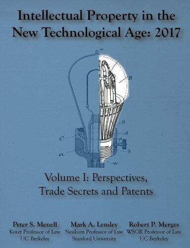 Intellectual Property in the New Technological Age: Perspectives, Trade Secrets and Patents (2017, Vol. I)