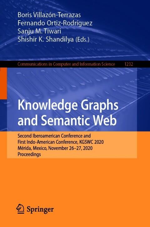 Knowledge Graphs and Semantic Web: Second Iberoamerican Conference and First Indo-American Conference, KGSWC 2020, Mérida, Mexico, November 26-27, 2020 (Computer and Information Science, Book 1232)