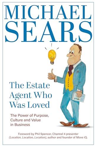 The Estate Agent Who Was Loved: The Power of Purpose, Culture and Value in Business