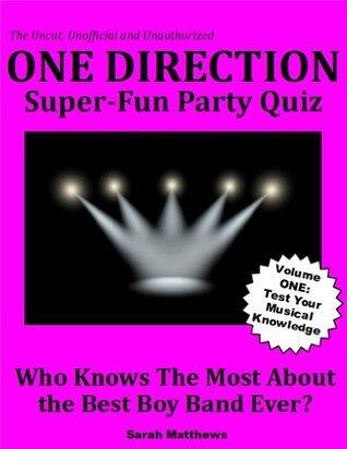 ONE DIRECTION Super-Fun Party Quiz - Volume One: Test Your Musical Knowledge -- Who Knows The Most About the Best Boy Band Ever?