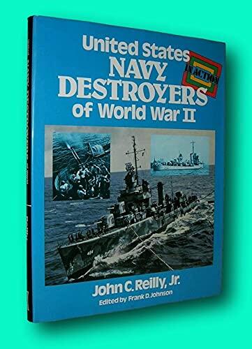 Rare John C Reilly / UNITED STATES NAVY DESTROYERS OF WORLD WAR II IN ACTION 1st ed [Hardcover] Reilly, John C. , Jr. & Frank D. Johnson