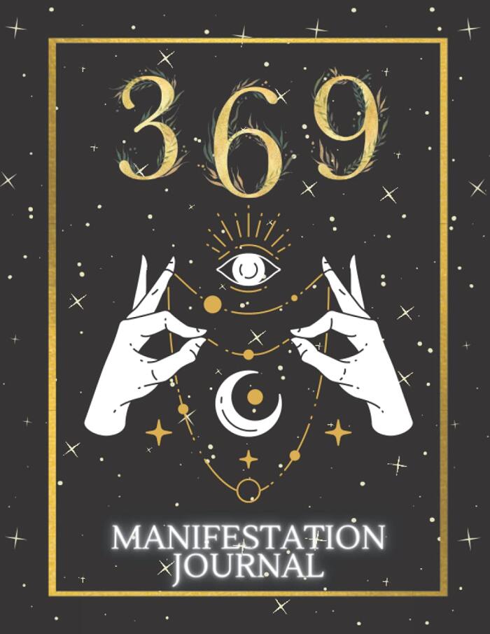369 Manifestation Journal: The Law of Attraction Guided Workbook for Manifesting Your Dreams and Desires Using the 3-6-9 Power, Affirmation ... manifestation workbook, manifest journal .