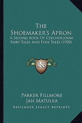 The Shoemaker's Apron: A Second Book Of Czechoslovak Fairy Tales And Folk Tales