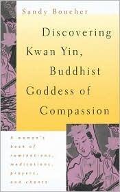 Discovering Kwan Yin, Buddhist Goddess of Compassion