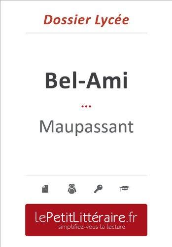 Bel-Ami - Maupassant (Dossier lycée): Dossier lycée (le Petit Littéraire .fr)
