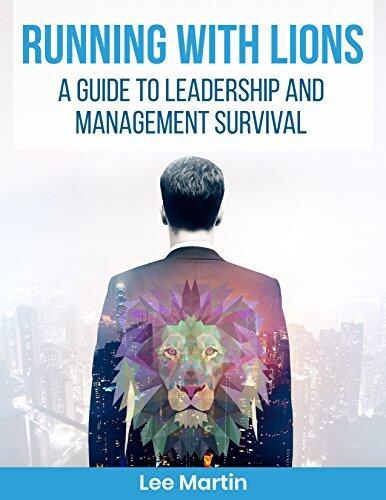Running with Lions: A Guide to Leadership and Management Survival