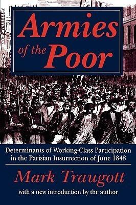 Armies of the Poor: Determinants of Working-class Participation in in the Parisian Insurrection of June 1848
