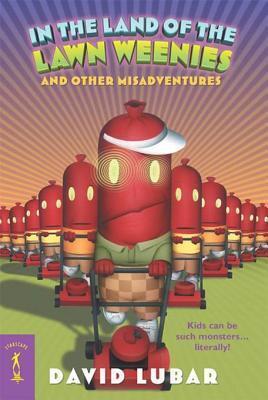 In the Land of the Lawn Weenies: and Other Warped and Creepy Tales