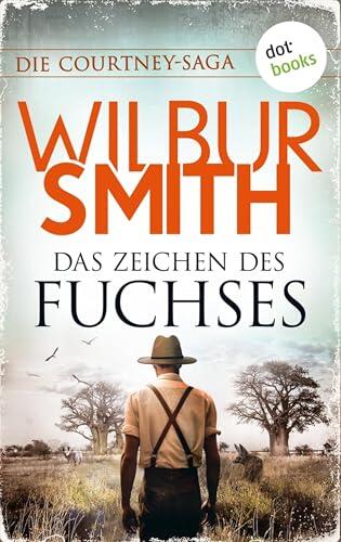 Das Zeichen des Fuchses: Die Courtney-Saga 8: Die Courtneys - Welt im Wandel | Die große Südafrikasaga des Bestsellerautors