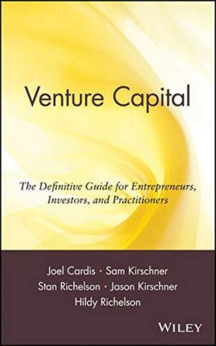 Venture Capital: The Definitive Guide for Entrepreneurs, Investors, and Practitioners