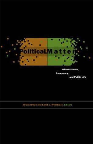Political Matter: Technoscience, Democracy, and Public Life