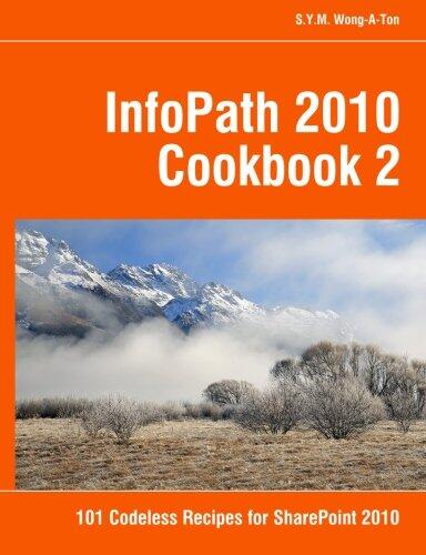 InfoPath 2010 Cookbook (2): 101 Codeless Recipes for SharePoint 2010