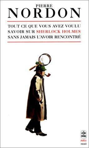 Tout ce que vous avez toujours voulu savoir sur Sherlock Holmes sans l'avoir jamais rencontré
