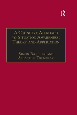 A Cognitive Approach to Situation Awareness: Theory and Application