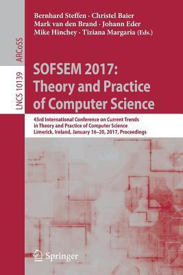 Sofsem 2017: Theory and Practice of Computer Science (43rd International Conference on Current Trends in Theory and Practice of Computer Science)