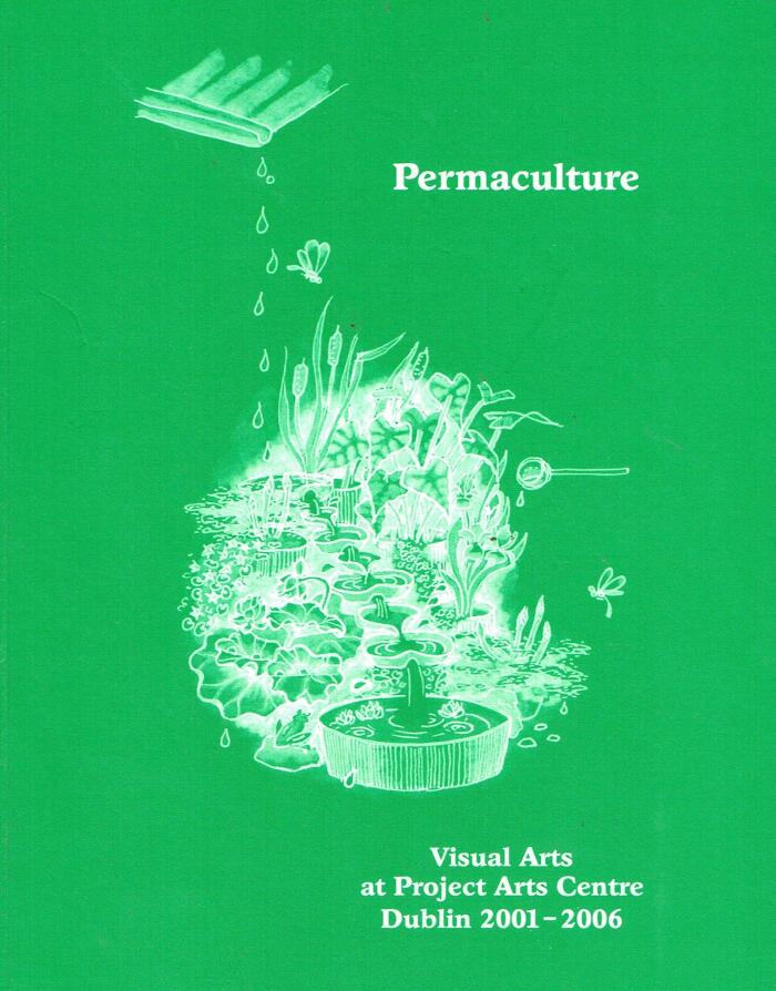 Permaculture: Visual Arts at Project Arts Centre Dublin 2001-2006 [Paperback]