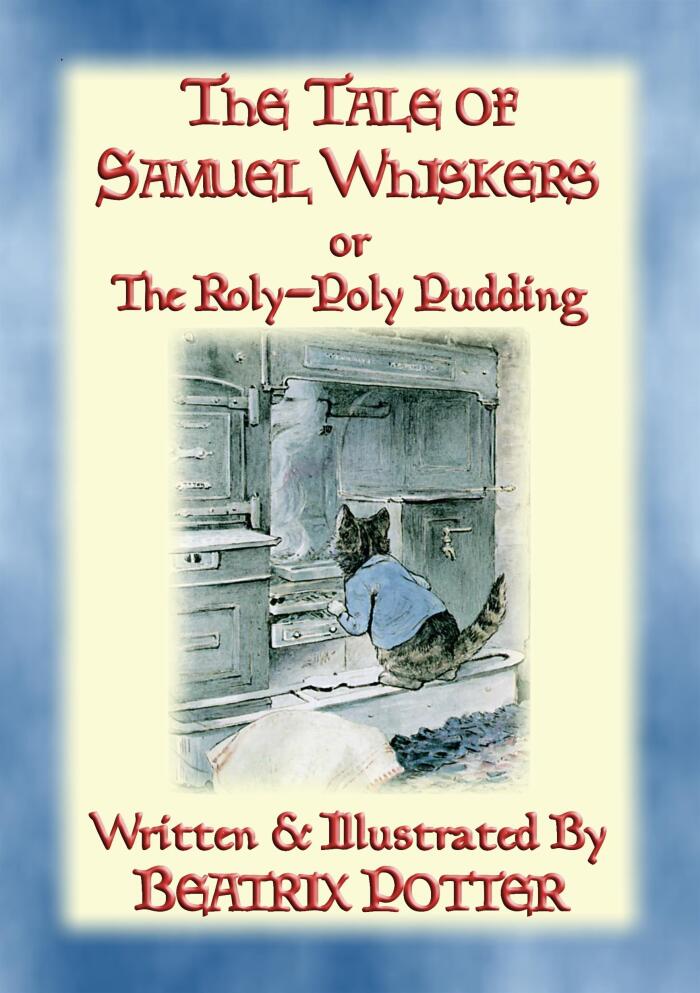 THE TALE OF SAMUEL WHISKERS or The Roly-Poly Pudding: Book 13 in the Tales of Peter Rabbit & Friends