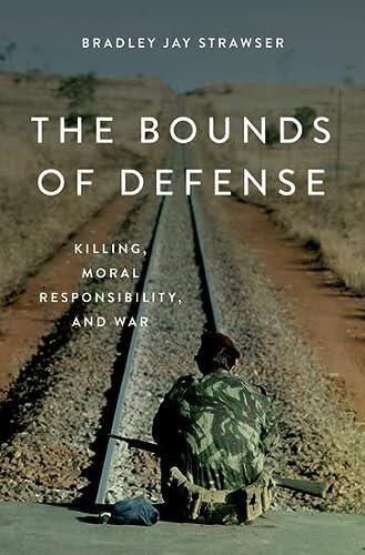 The Bounds of Defense: Killing, Moral Responsibility, and War