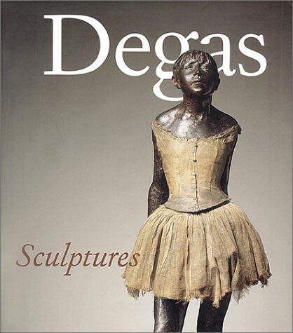 Degas Sculptures: Catalogue Raisonné of the Bronzes