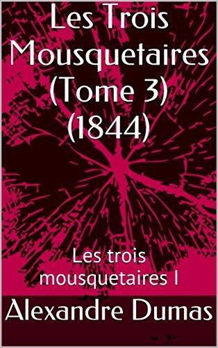 Les Trois Mousquetaires (Tome 3) (1844): Les trois mousquetaires I