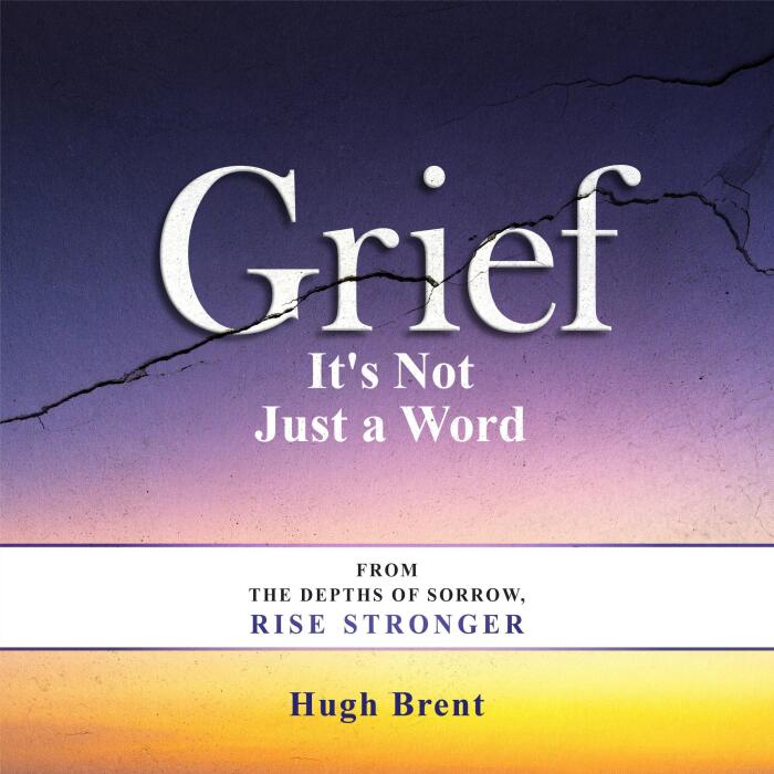 Grief It's Not Just a Word: From the Depths of Sorrow, Rise Stronger