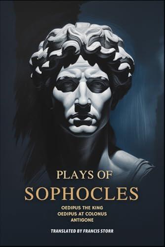 Plays of Sophocles: Oedipus the King. Oedipus at Colonus. Antigone