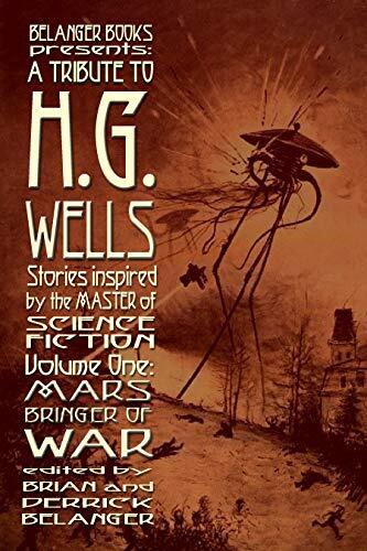 A Tribute to H.G. Wells, Stories Inspired by the Master of Science Fiction (Volume 1)
