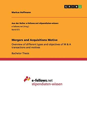Mergers and Acquisitions Motive (Overview of Different Types and Objectives of M & A Transactions and Motives)