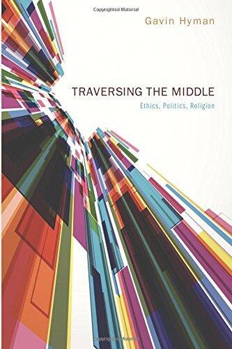 Traversing the Middle: Ethics, Politics, Religion