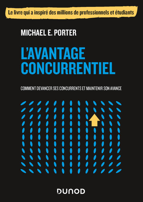 L'avantage concurrentiel: Comment devancer ses concurrents et maintenir son avance