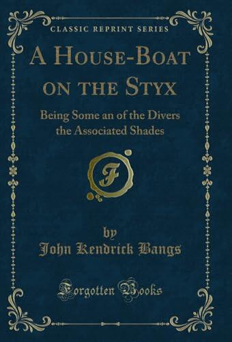 A House-Boat on the Styx: Being Some an of the Divers the Associated Shades