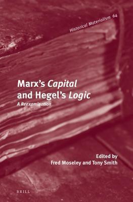 Marx’s Capital and Hegel’s Logic: A Reexamination