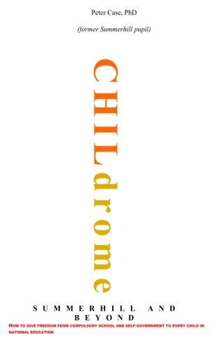 Childrome: Summerhill and Beyond: How to give freedom from compulsory school and self-goivernment to every child in national education