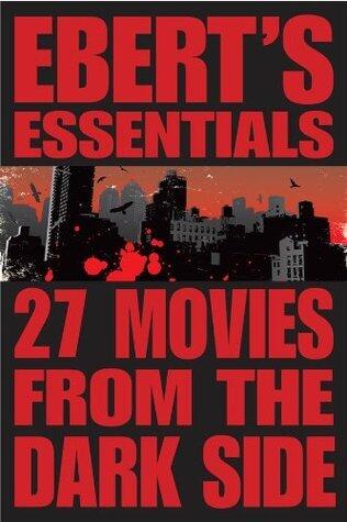 27 Movies from the Dark Side: Ebert's Essentials