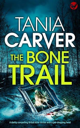 THE BONE TRAIL a darkly compelling and utterly shocking British killer thriller with a jaw-dropping twist