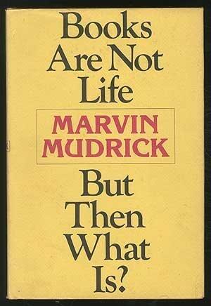 Books Are Not Life But Then What Is? (1st Edition) (1979) Hardcover