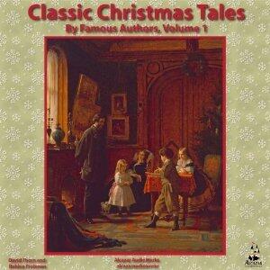 Classic Christmas Tales by Famous Authors:  Volume 1