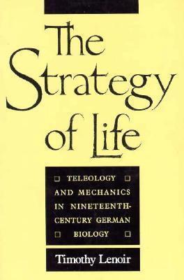 The Strategy of Life: Teleology and Mechanics in Nineteenth-Century German Biology