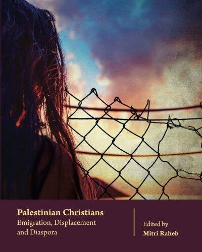 Palestinian Christians: Emigration, Displacement and Diaspora