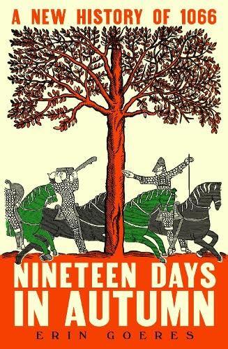 Nineteen Days in Autumn: A New History of 1066