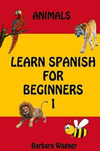 Learn Spanish For Beginners 1: Animals Words For Kids Bilingual English Spanish Edition Vocabulary Learning Book